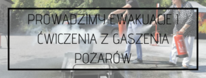 Blog 1 PROWADZIMY EWAKUACJE I CWICZENIA Z GASZENIA POZAROW